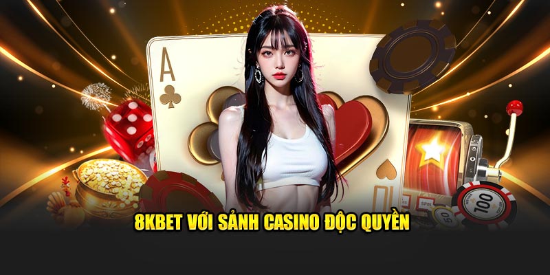 8KBET với sảnh casino độc quyền